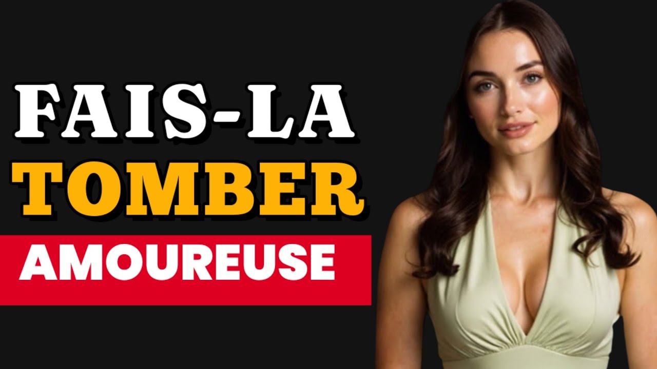 Comment Faire Tomber Amoureuse Une Femme Difficile | Psychologie Féminine
