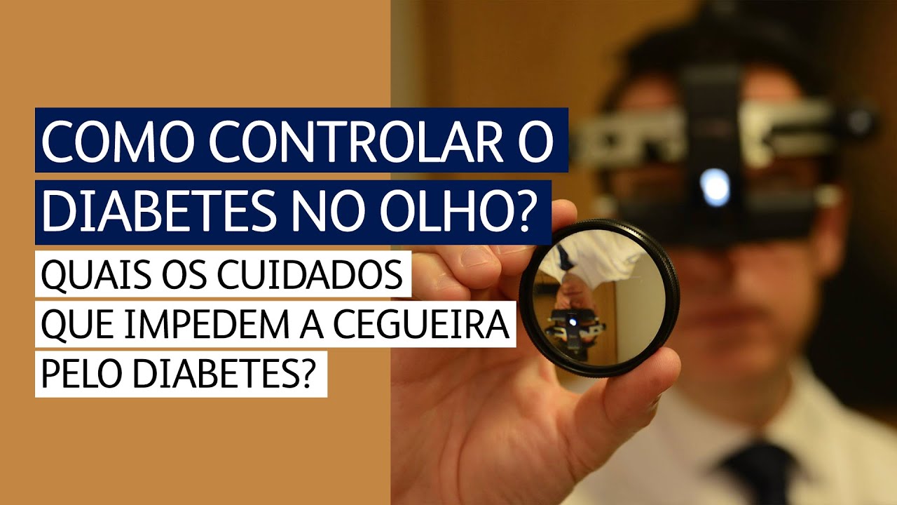 Como controlar o diabetes no olho? Quais os cuidados que impedem a cegueira pelo diabetes?