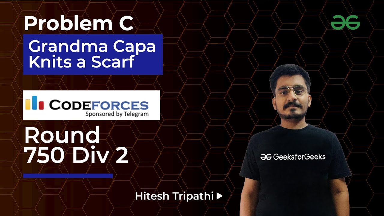 Problem C | Grandma Capa Knits a Scarf | CodeForces Round 750 Div 2 | Hitesh Tripathi