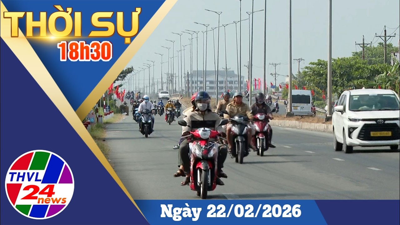 Thời sự 18h30 (22/02/2026)