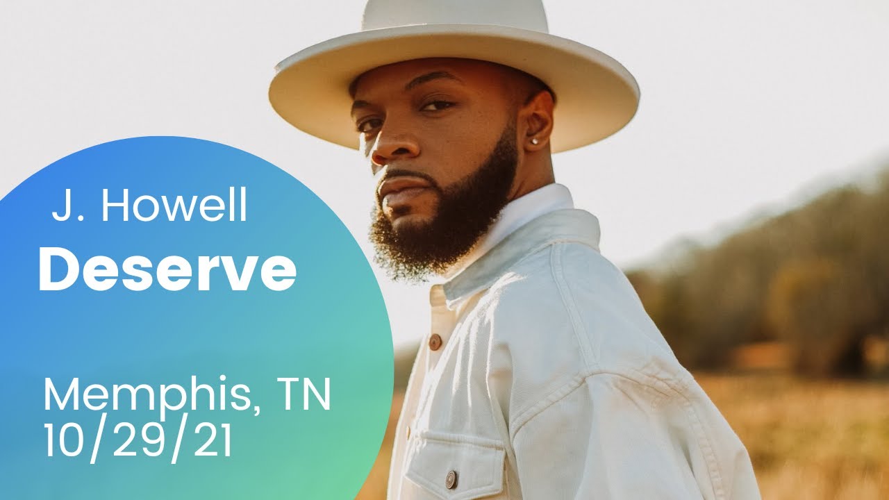 J. Howell - Deserve (Memphis, TN 10/29/21)