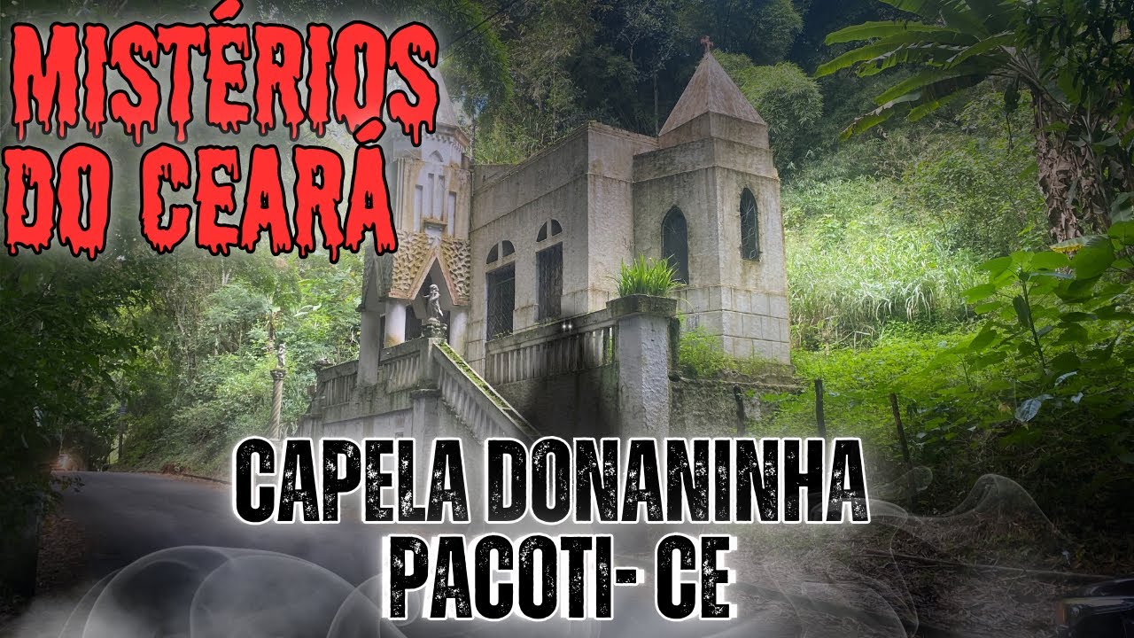 Mist&eacute;rios do Cear&aacute;: Conhe&ccedil;a A Capela Sobrenatural de Donaninha