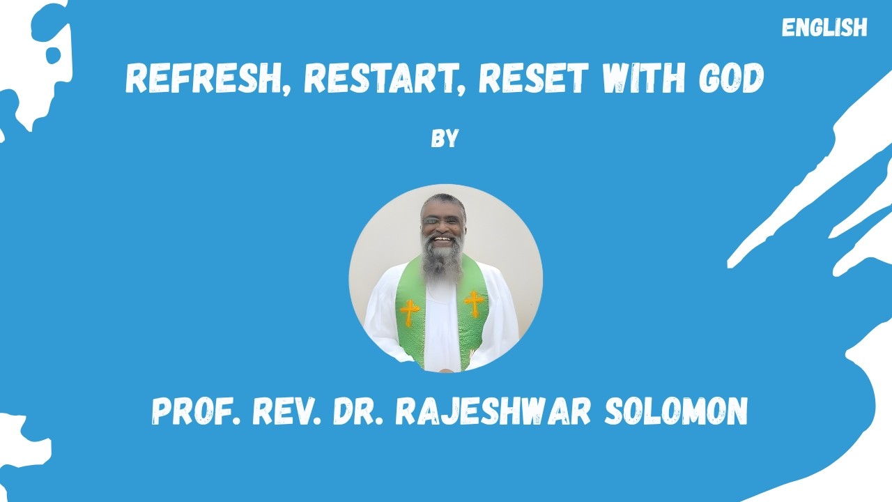 Refresh, Restart, Reset with God II English II Prof  Rev  Dr  Rajeshwar Solomon