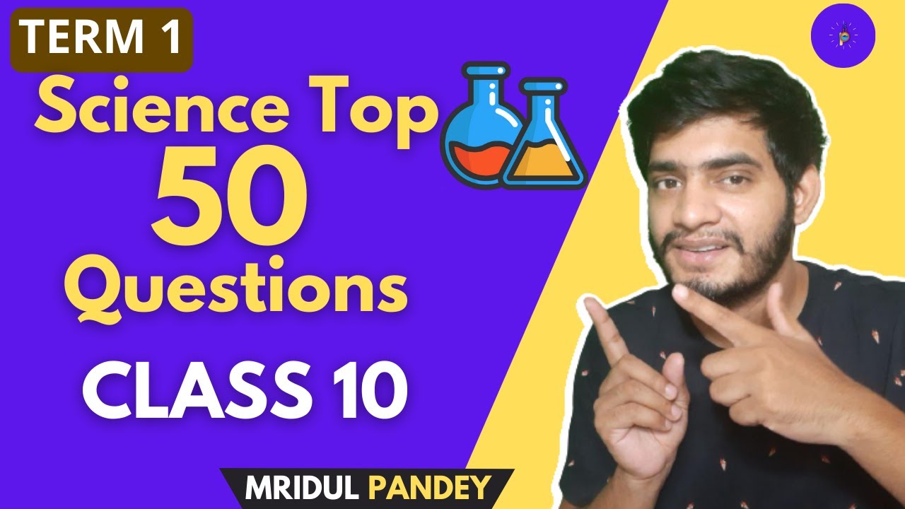 Science Top 50 Questions| 10th Term 1 | Pioneer Mridul Pandey