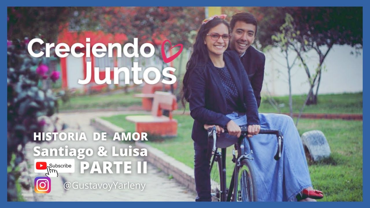 😍 Historia de Amor Santiago y Luisa - Parte 2 💕 | Creciendo Juntos | Gustavo y Yarleny  - IPUC