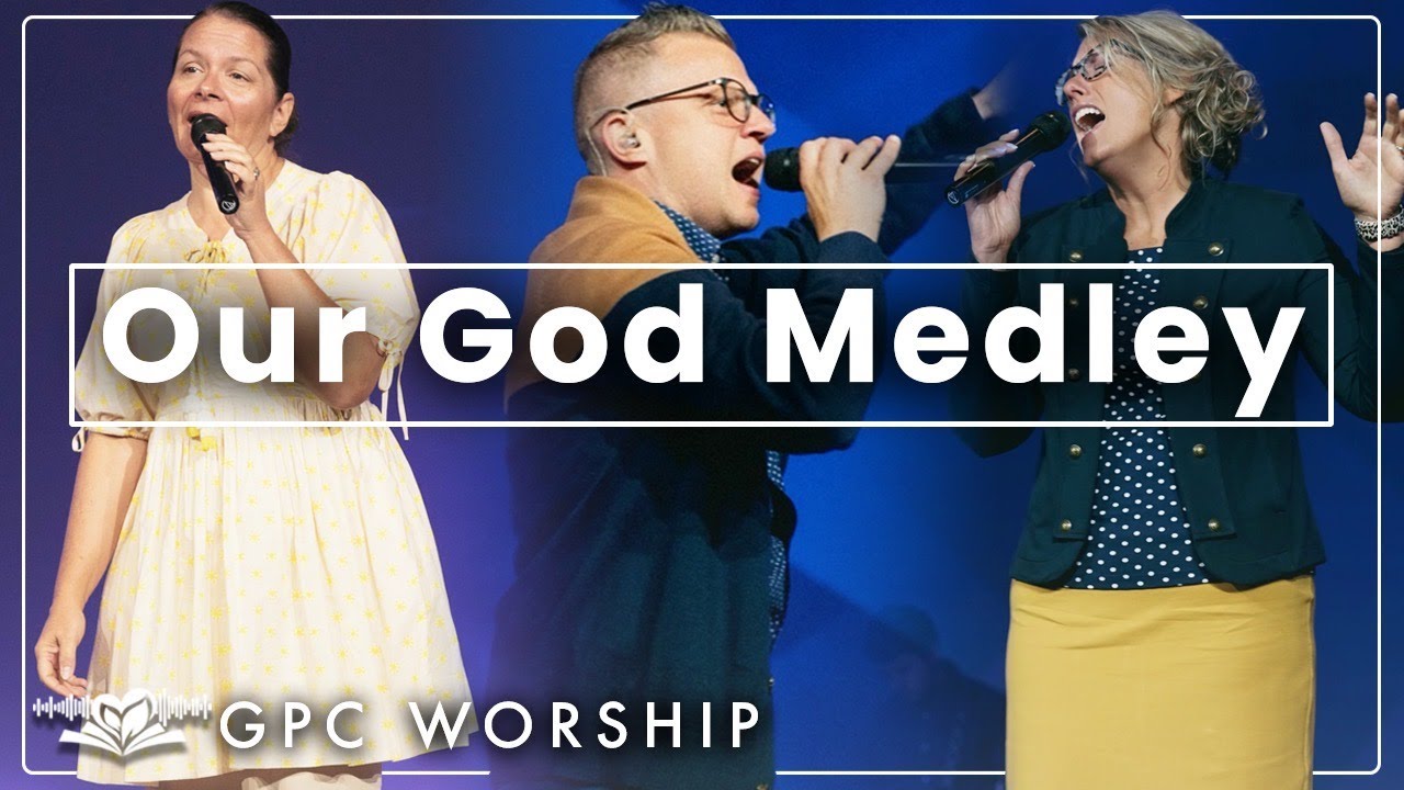Our God (Medley) | GPC Worship