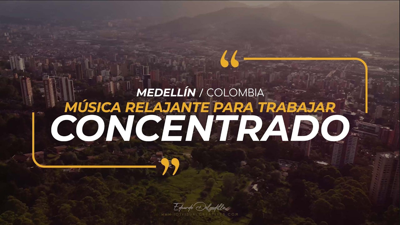 MEDELLIN RELAXING / MUSICA RELAJANTE / TRABAJAR CONCENTRADO