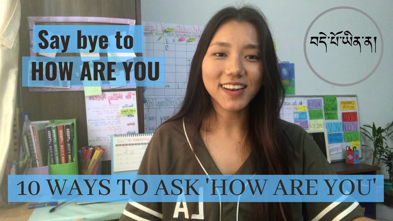 དབྱིན་སྐད་ཐོག་ནས་ HOW ARE YOU དྲི་སྟངས་མི་འདྲ་བ་བཅུ། 10 WAYS TO ASK HOW ARE YOU IN ENGLISH
