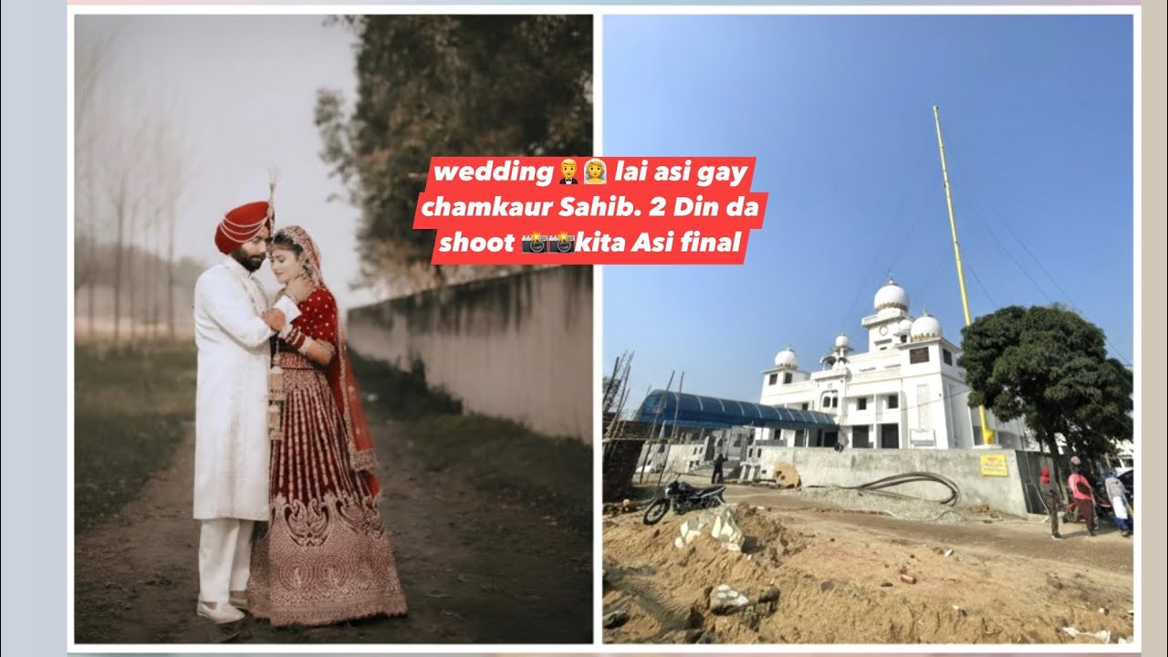 2 Din di wedding👩‍❤️‍👩 lai Asi gay 🚗🚗chamkaur Sahib. Nale Sanu Mile Sade 📸📸 photographer Veer