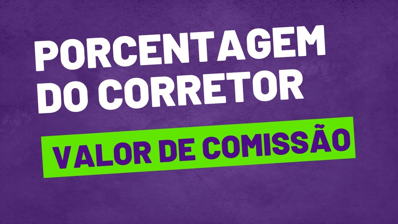 Porcentagem de Corretagem e Valor da Comissão Imobiliária - como calcular e entender.