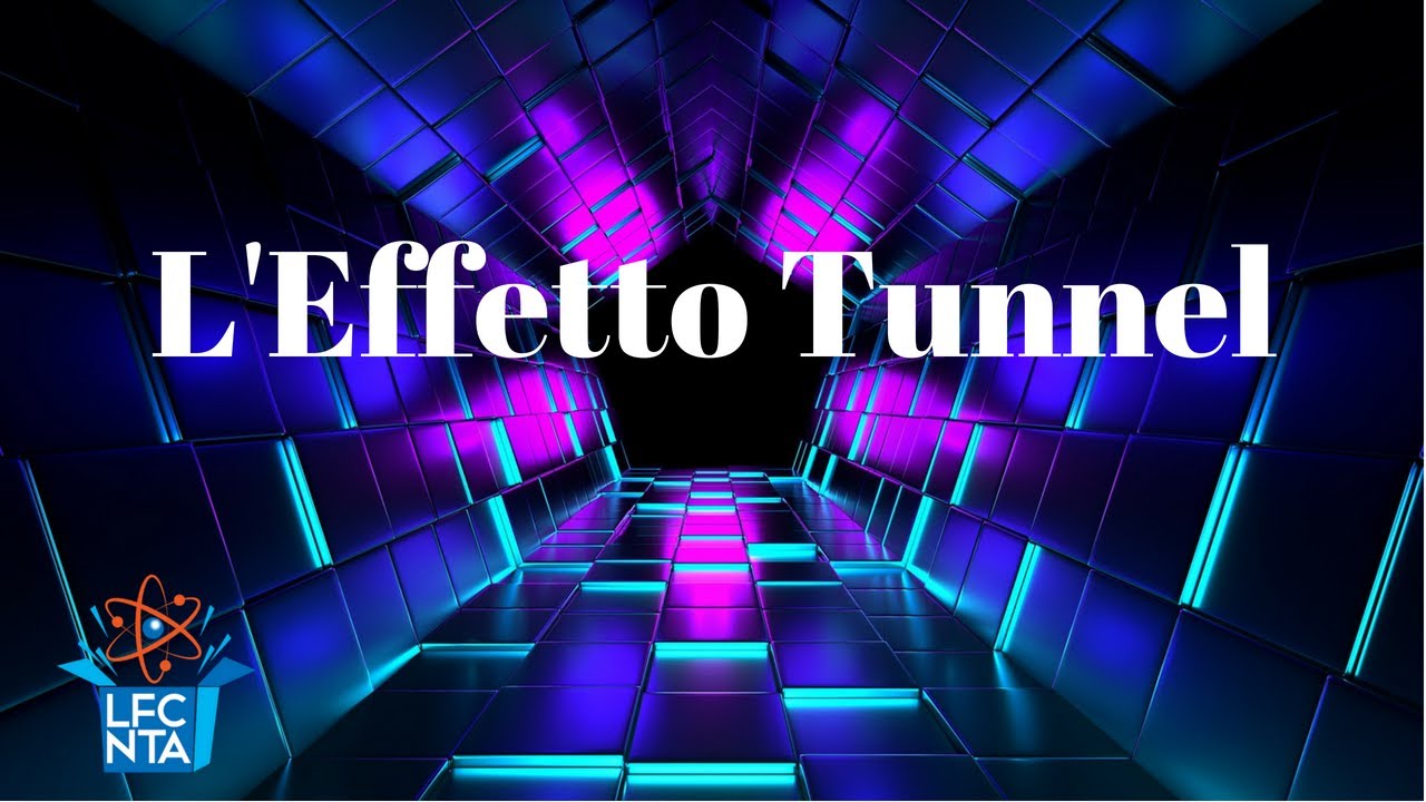 L'Effetto Tunnel - La Fisica che non ti aspetti