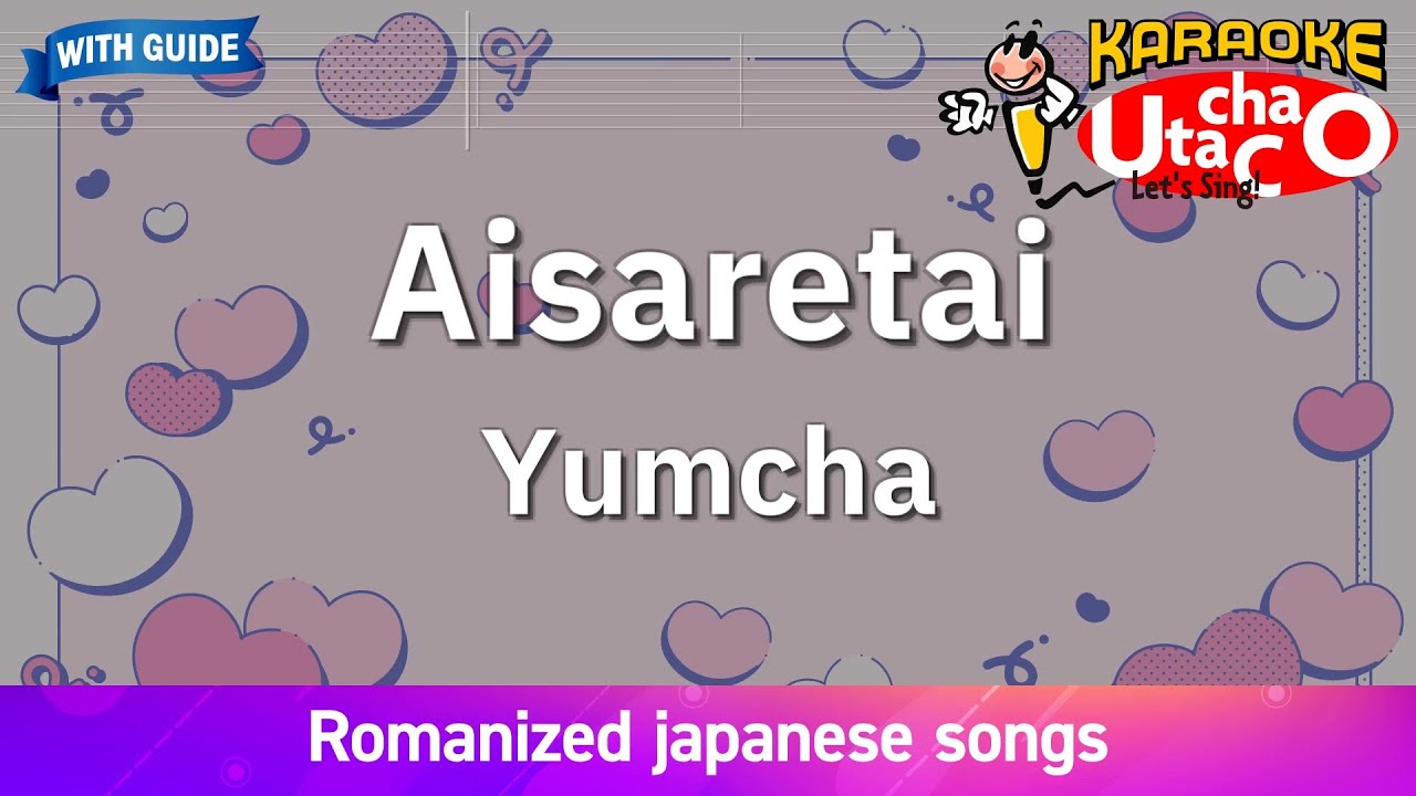 Aisaretai &ndash; Yumcha (Romaji Karaoke with guide)