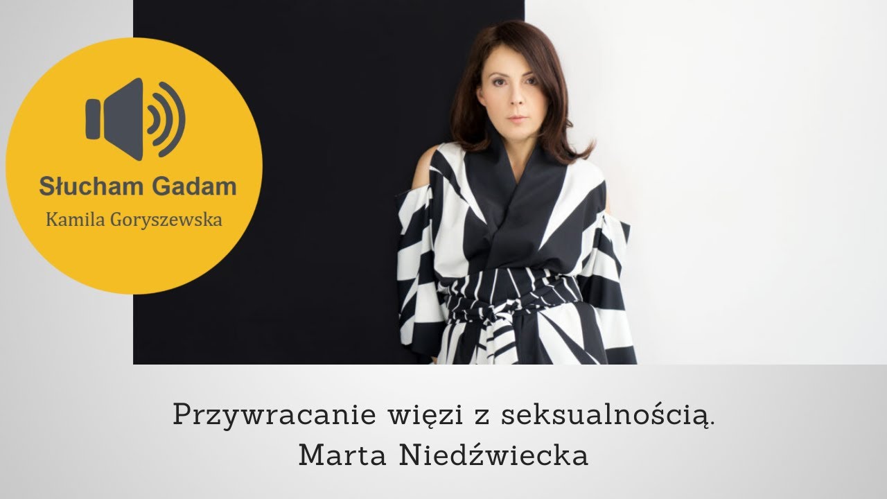 Przywracanie więzi z seksualnością I Marta Niedźwiecka | Słucham Gadam