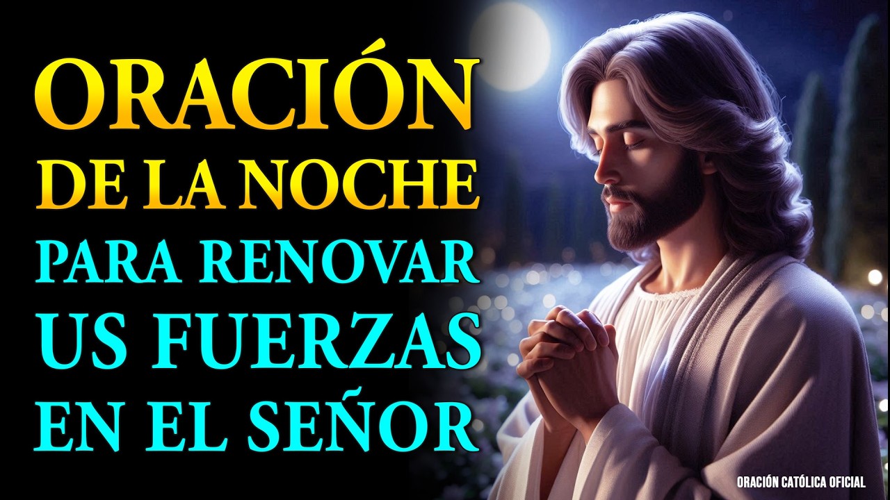 Oración de la Noche 🌜 Para Renovar tus Fuerzas en el Señor