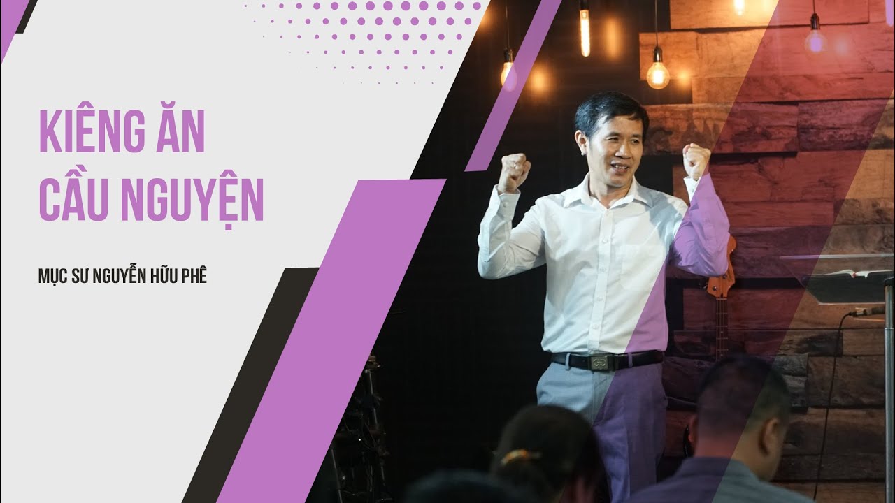 Kiêng Ăn Cầu Nguyện | Mục Sư Nguyễn Hữu Phê