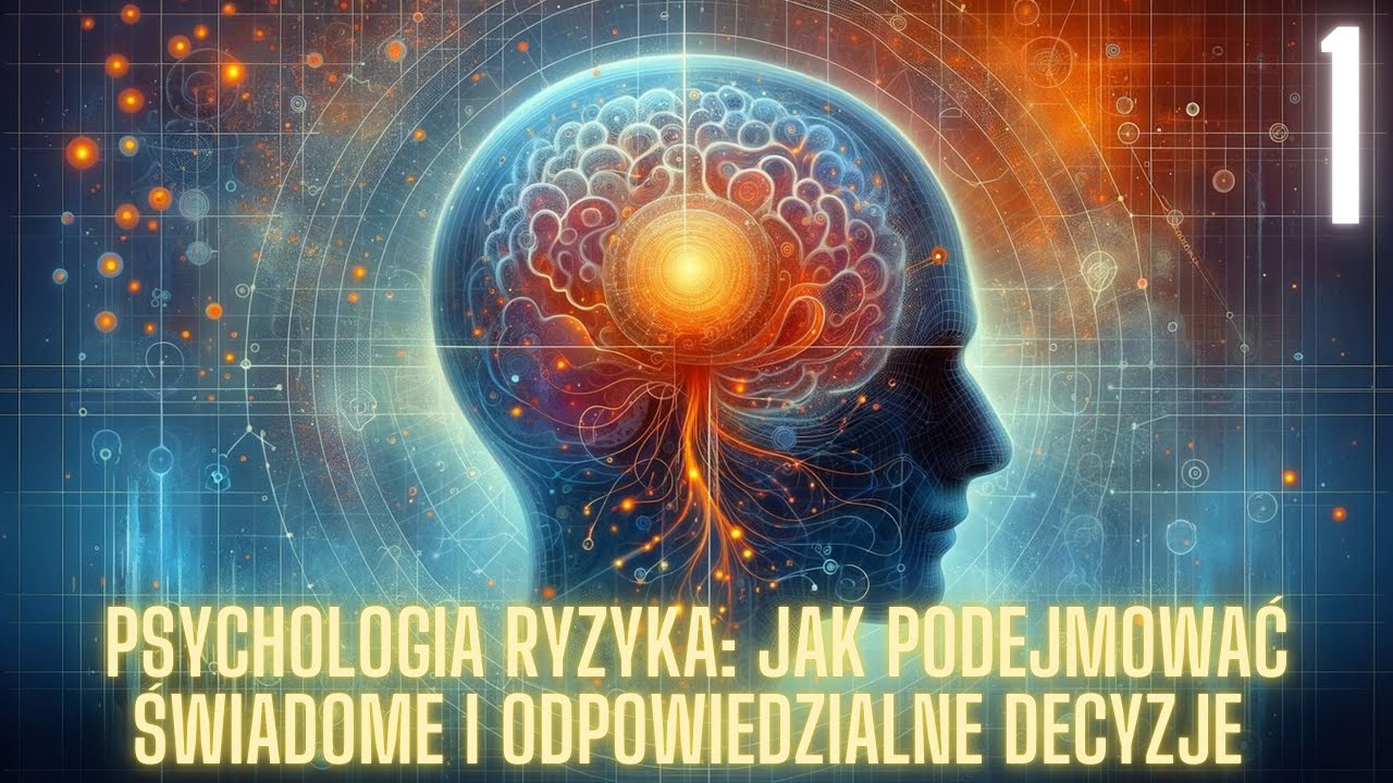 Psychologia ryzyka: Jak podejmować świadome i odpowiedzialne decyzje - część 1