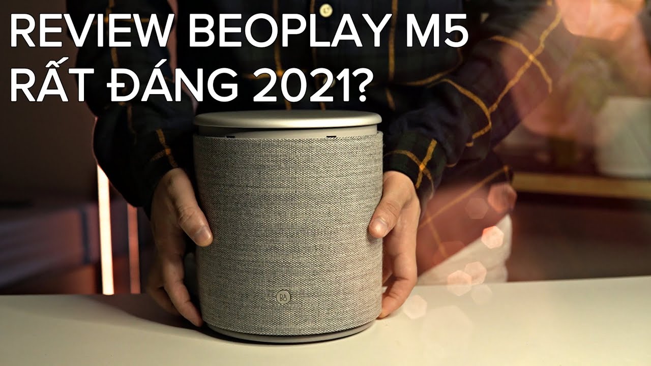 Review loa B&O Beoplay M5 sau nhiều tháng sử dụng 2021