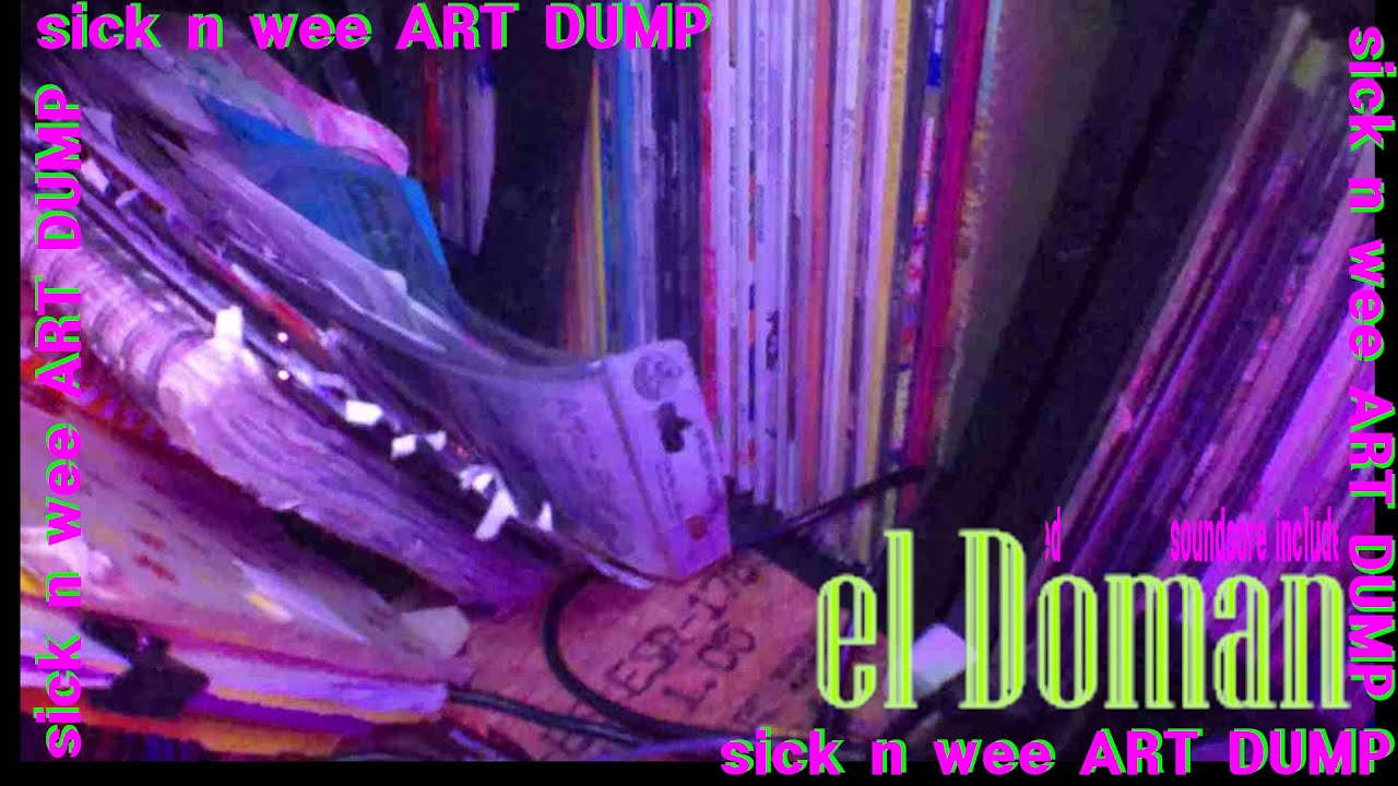 ART DUmp at Sick n wee , Wi$co ZeFF    ,    SOUNDSORE INCLUDED , el Doman