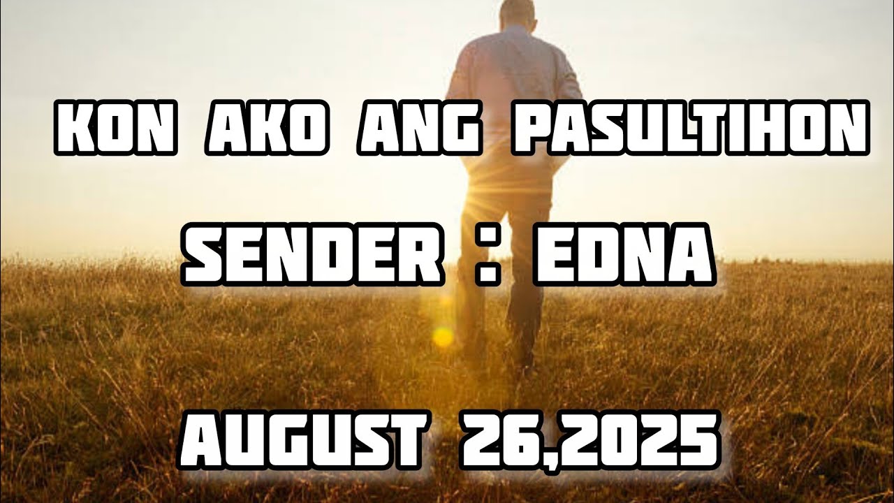 kon ako ang pasultihon sender Edna - August 26 2025