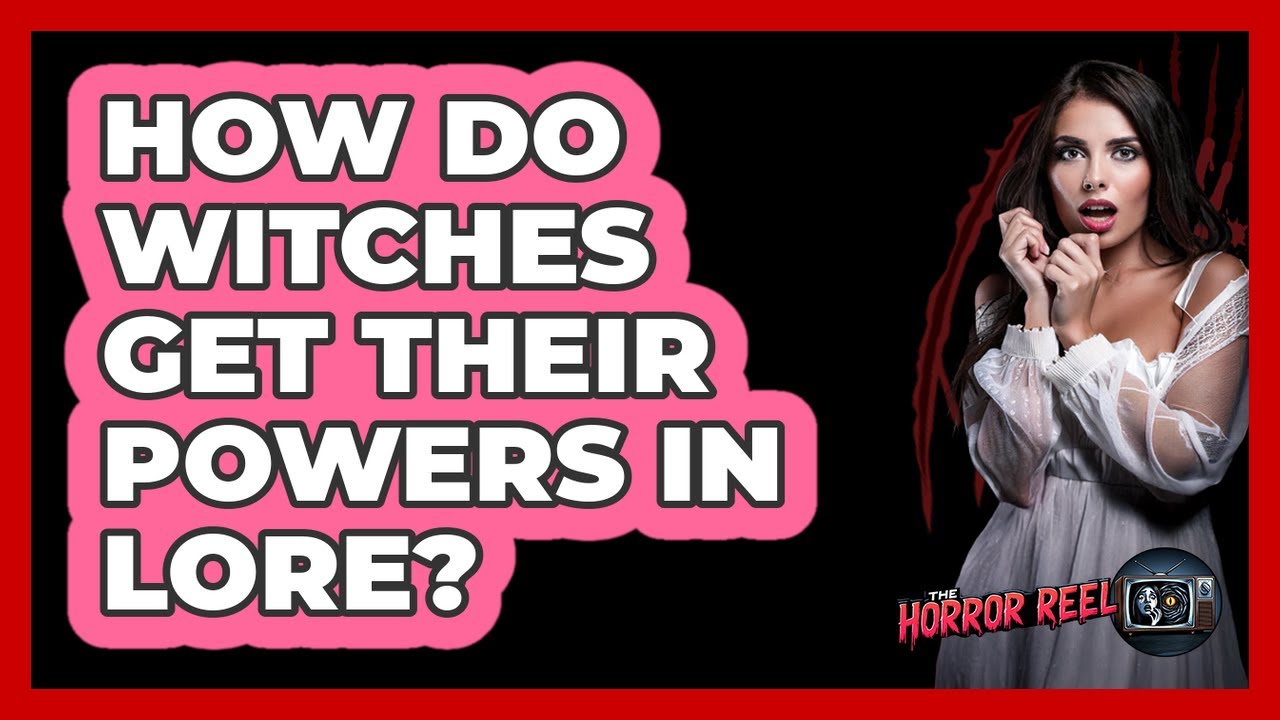 How Do Witches Get Their Powers In Lore?