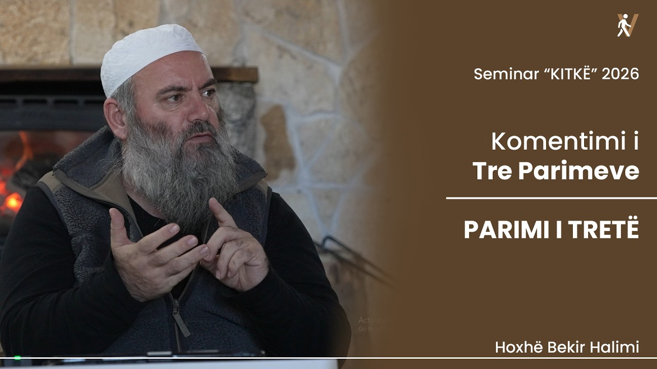 Komentimi i Tre Parimeve - Parimi i Tretë - Hoxhë Bekir Halimi - Seminar 2026