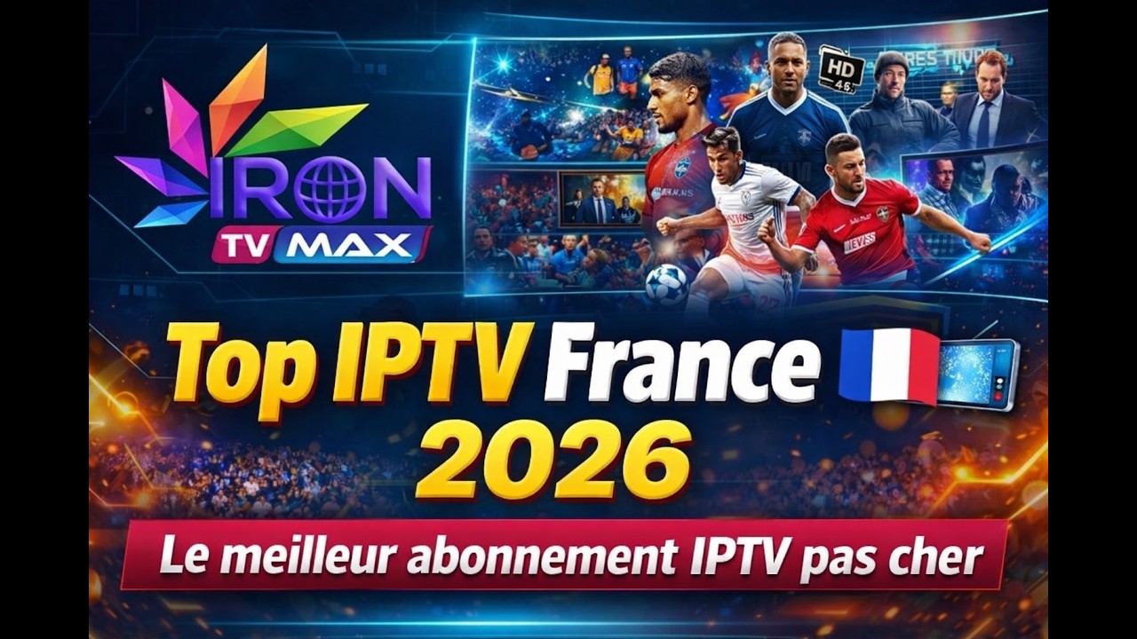Top IPTV France 2026 📺 Le meilleur abonnement IPTV pas cher Iron tv max 