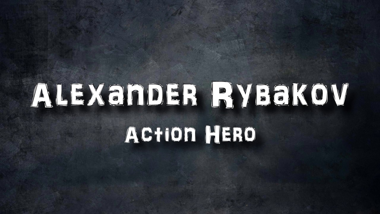 Alexander Rybakov - Action Hero
