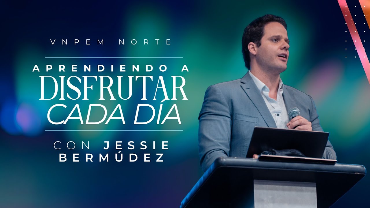 Aprendiendo a disfrutar cada día | Pr. Jessie Bermúdez | VNPEM Norte