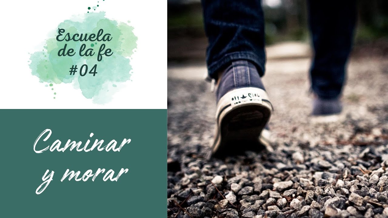 ESCUELA DE LA FE #04: CAMINAR Y MORAR