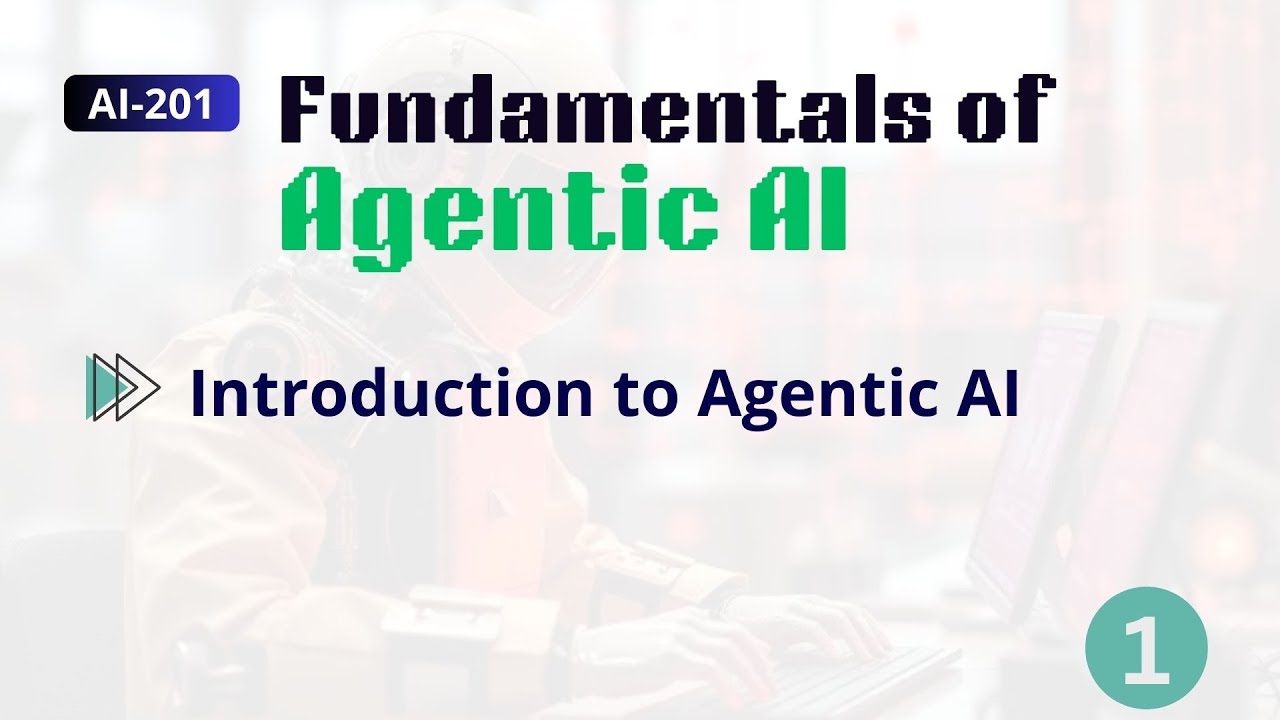 Class-01: AI-201- Fundamentals of Agentic AI: Introduction to the Agentic AI