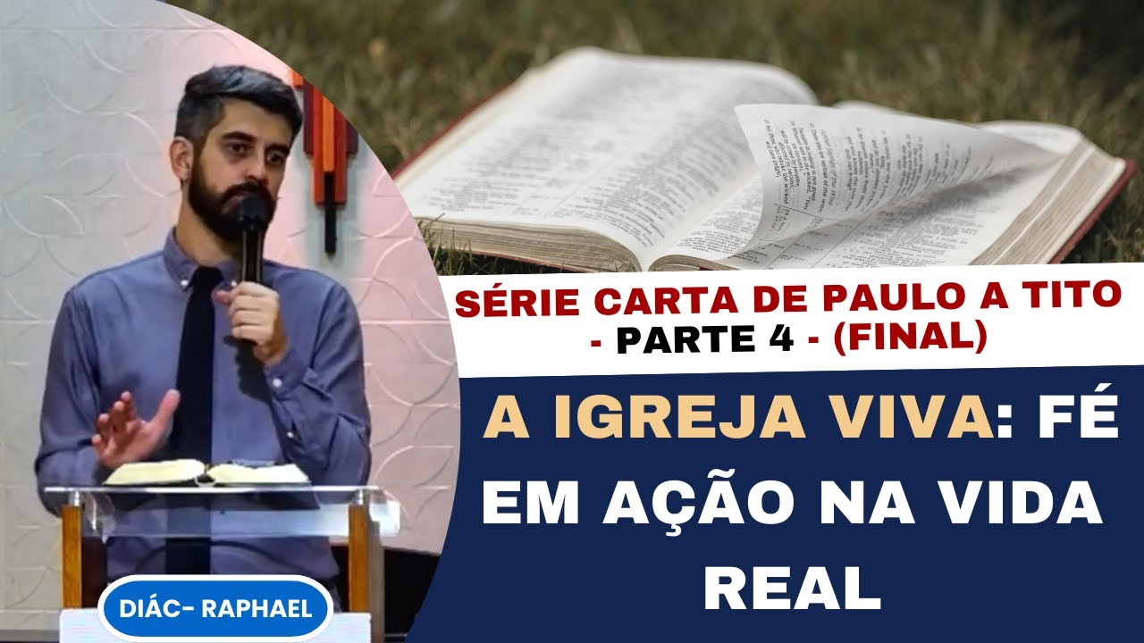 A IGREJA VIVA - SÉRIE CARTA DE PAULO A TITO   FINAL | DIÁC. RAPHAEL