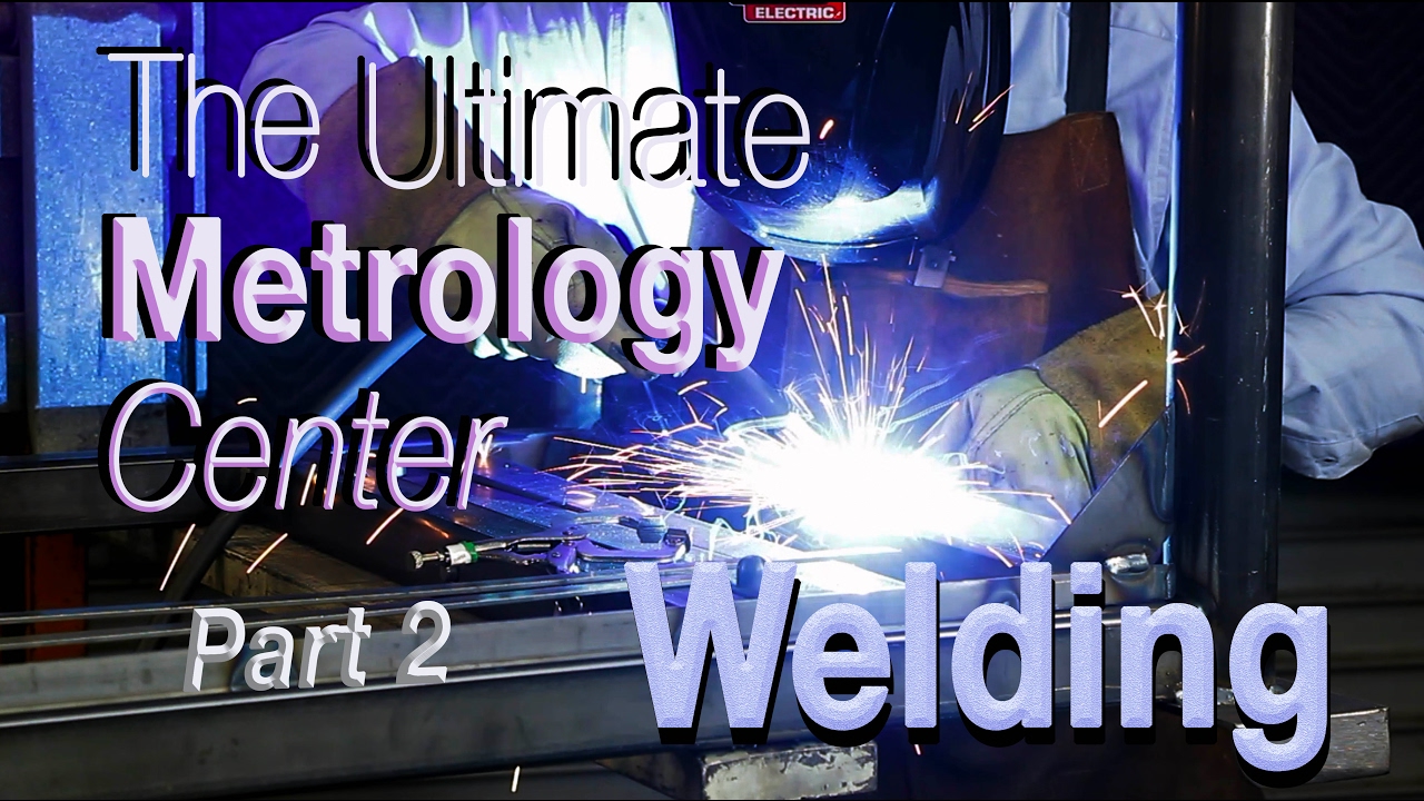 The Ultimate Metrology Center ( Welding)  Part 2
