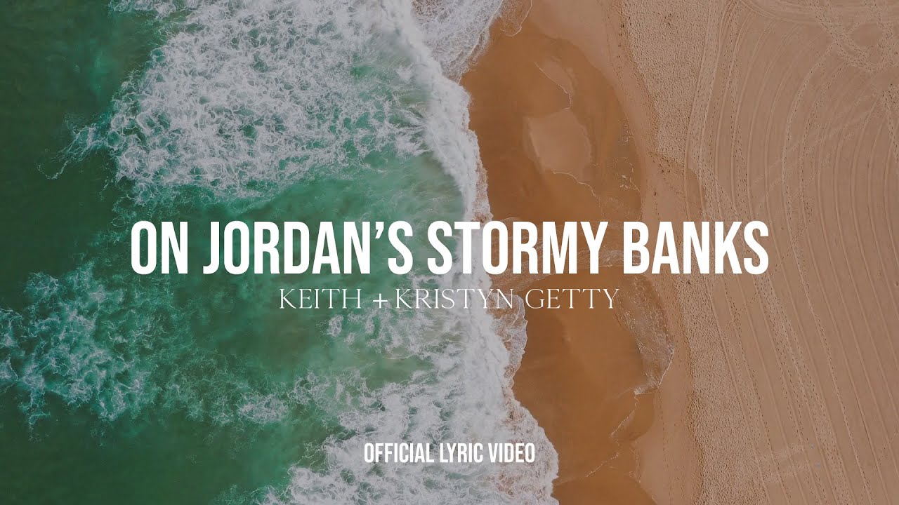 Keith & Kristyn Getty - On Jordan's Stormy Banks (Lyric Video)