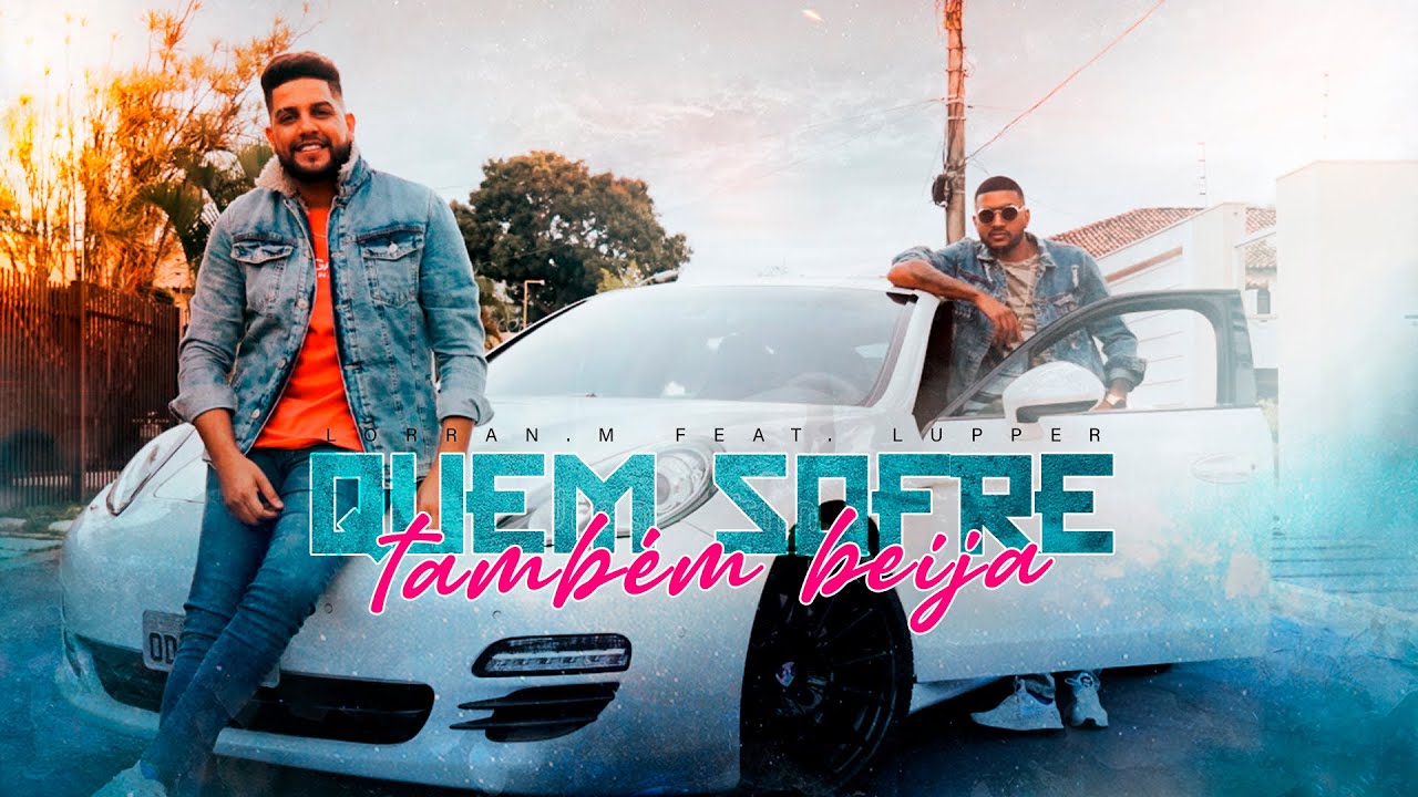 Lorran ft. Lupper - Quem Sofre Também Beija (Official Music Vídeo)