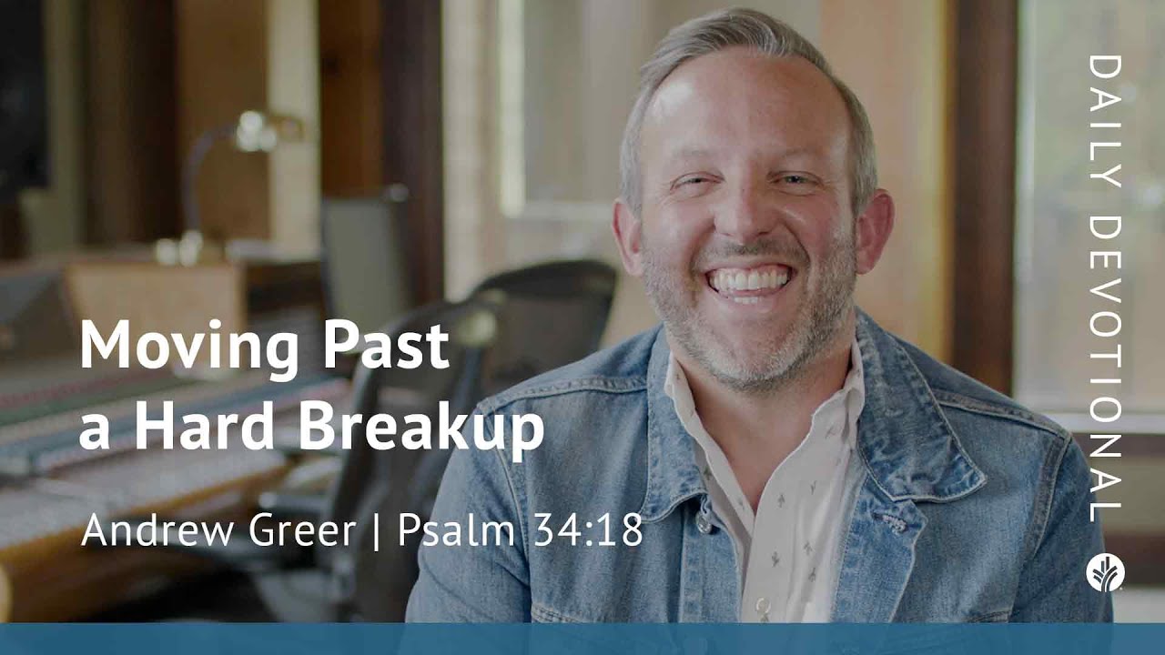 Moving Past a Hard Breakup | Psalm 34:18 | Our Daily Bread Video Devotional