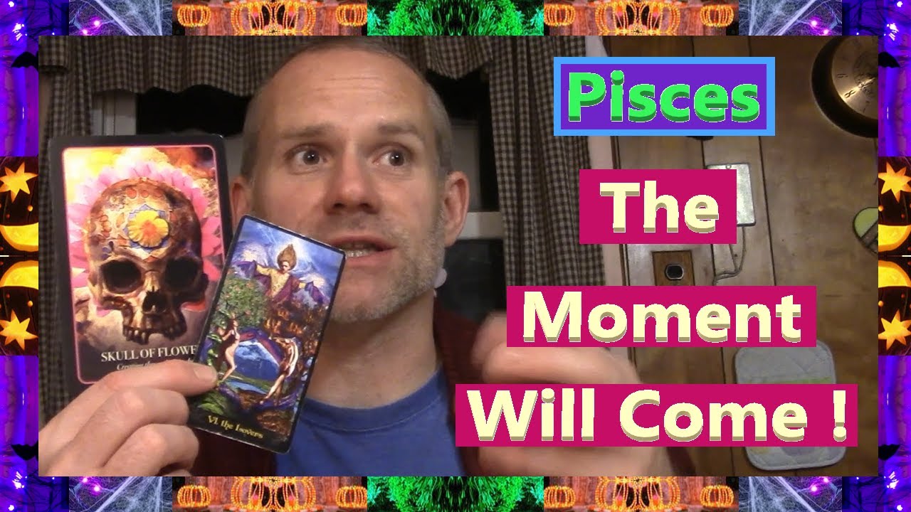 Pisces - The Moment Will Come !