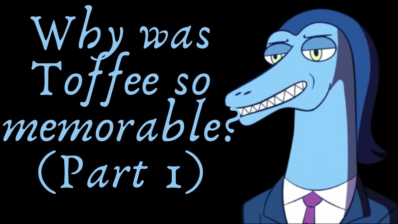 Why Was Toffee So Memorable (Part 1) (Star vs the Forces of Evil Video Essay)