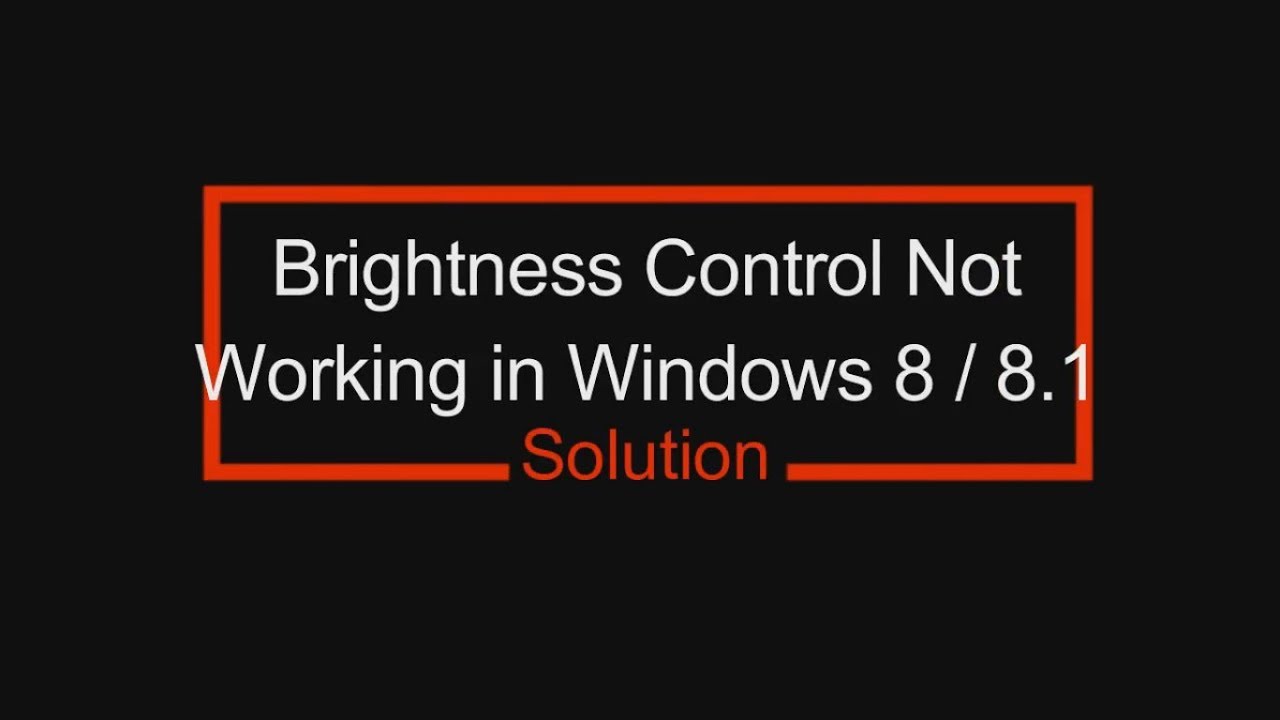 Brightness Control Not working in Windows 8 / 8.1 - Solution