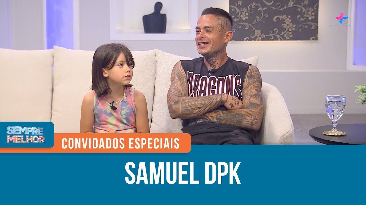 Samuel DPK  •  Convidados Especiais | Sempre Melhor