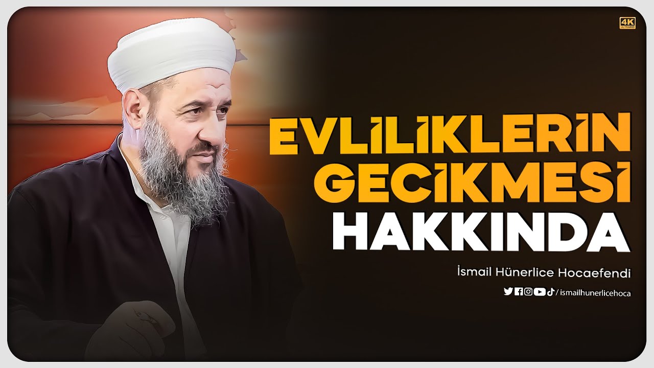 Evliliklerin Gecikmesi Hakkında - İsmail Hünerlice Hocaefendi