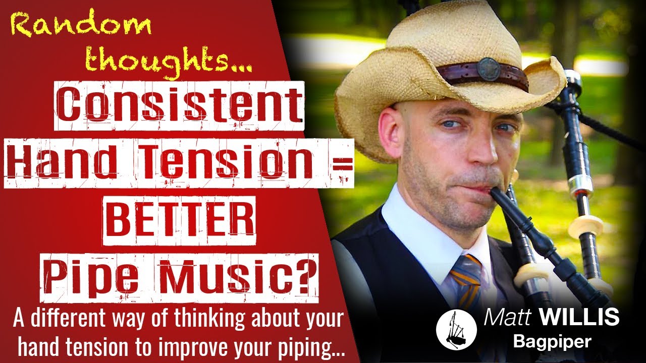 Command Your Bagpipe Random Thoughts: Consistent Hand Tension = Better Pipe Music? - Bagpipe Lessons