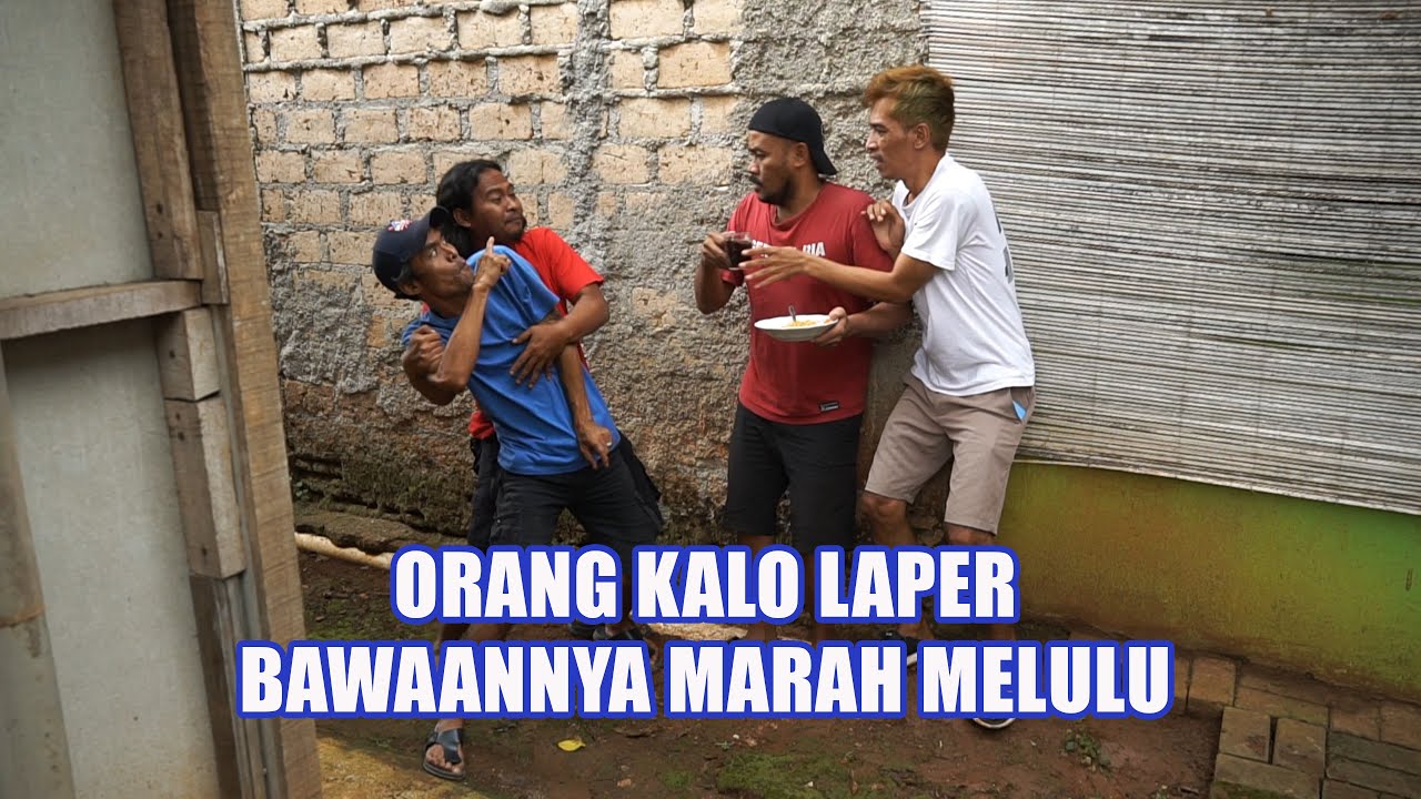 Orang Kalo Laper Bawaannya Marah Melulu