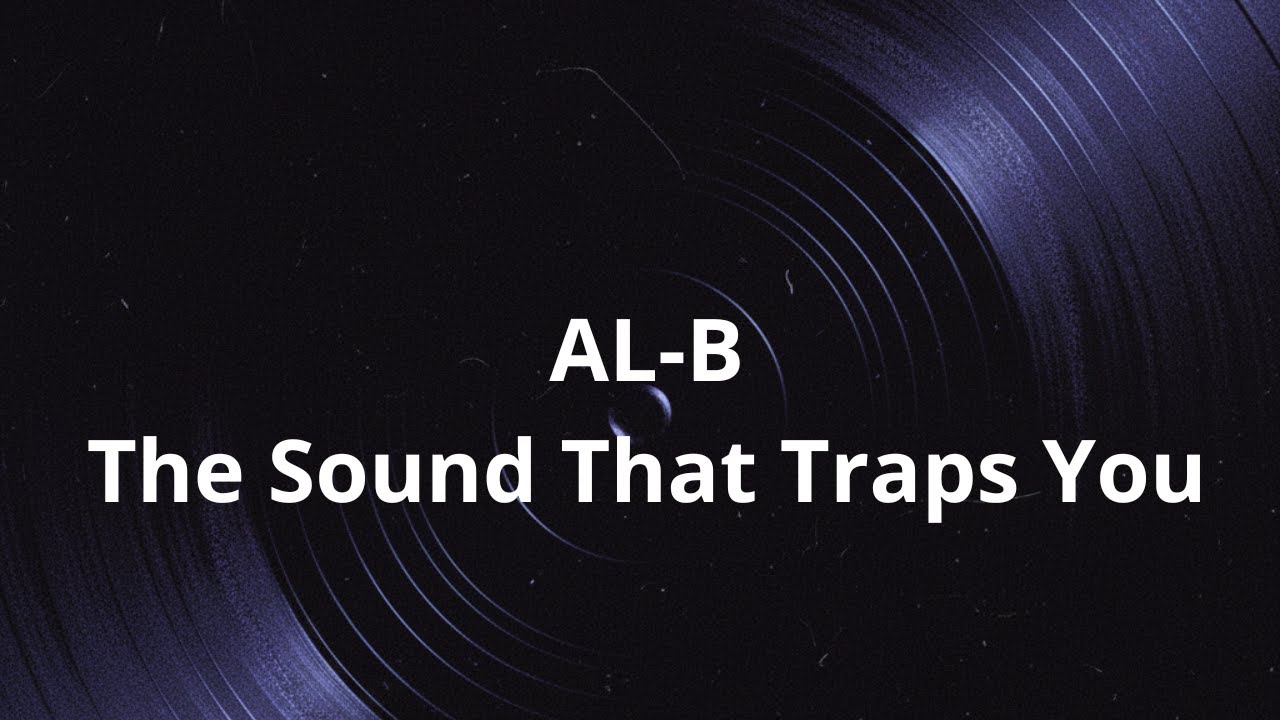 AL-B | The Sound That Traps You
