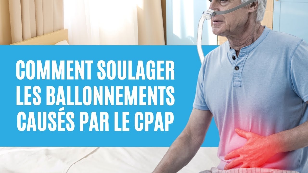 Comment soulager les ballonnements causés par le CPAP