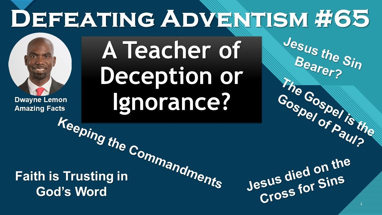 Defeating Adventism #65 – Seventh-day Adventist “Teacher” D. Lemon - False or Ill-informed?