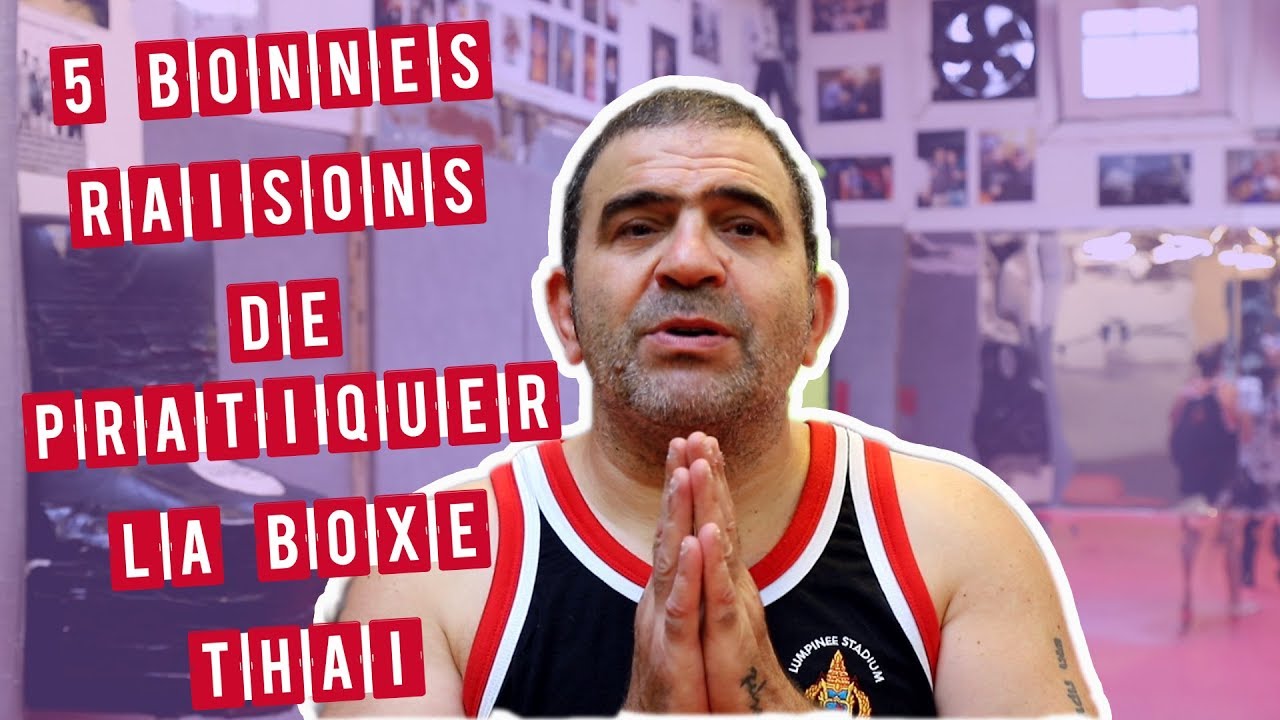 #60 - 5 BONNES RAISONS DE COMMENCER ET PRATIQUER LA BOXE THAI