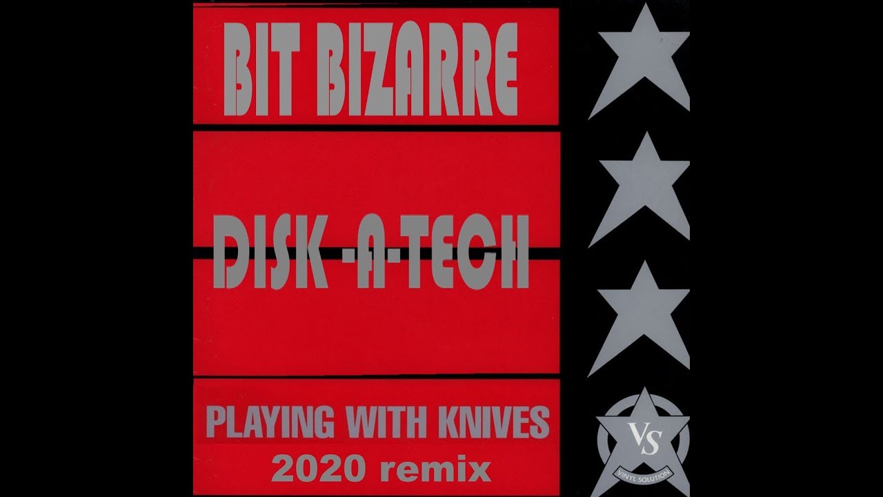 Bit Bizarre - Playing With Knives 2020 (Disk-A-Tech remix)