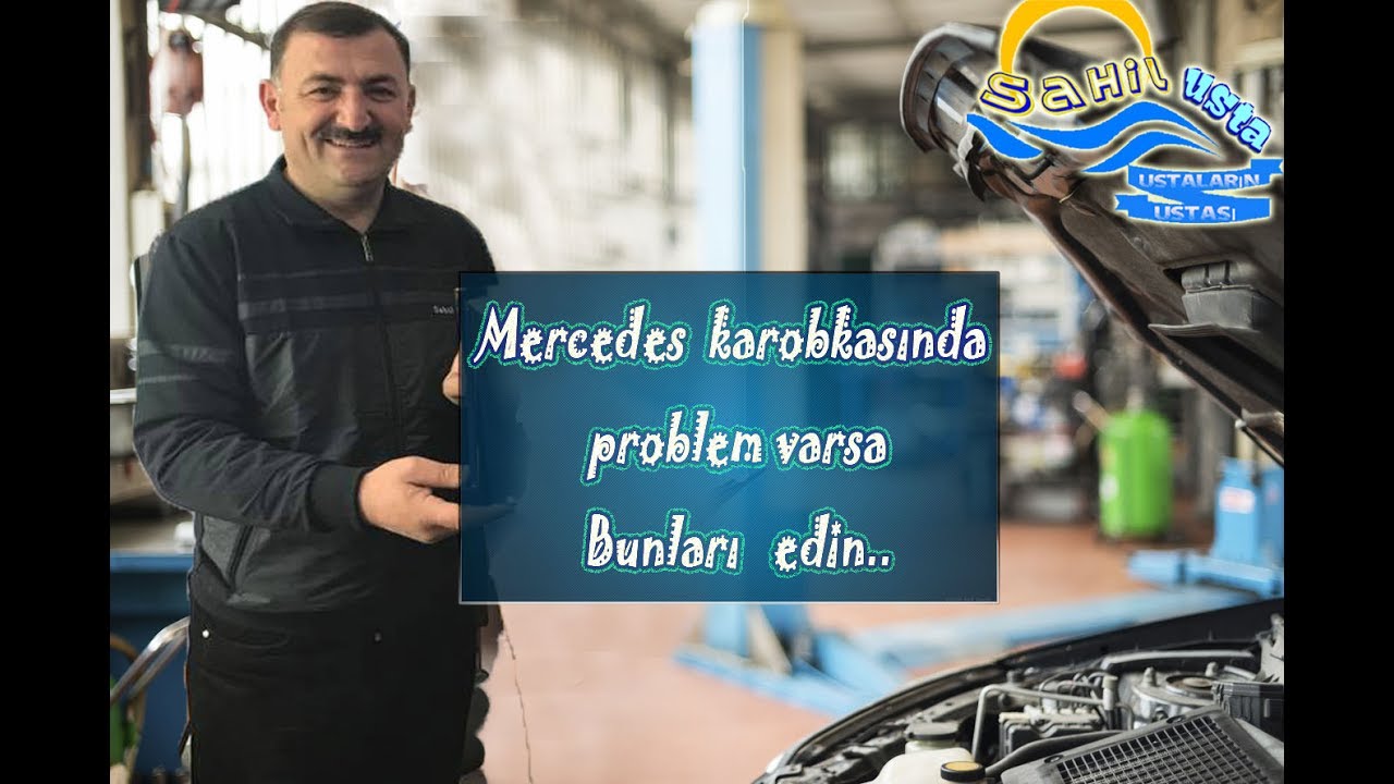 Mercedes  karobkasinda bu  problem varsa ...(Sahil ustadan meslehetler)