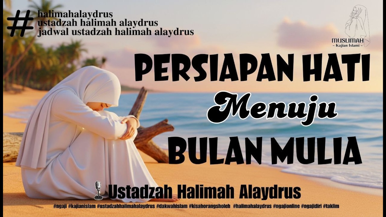 PERSIAPAN HATI MENUJU BULAN MULIA -  BULAN SUCI RAMADHAN || USTADZAH HALIMAH ALAYDRUS