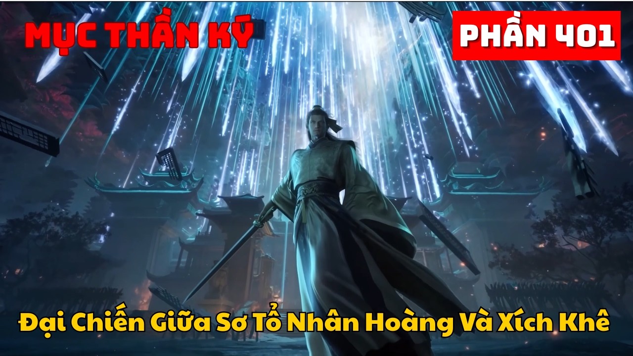 Mục Thần Ký Phần 401 | Đại Chiến Giữa Sơ Tổ Nhân Hoàng Và Xích Khê